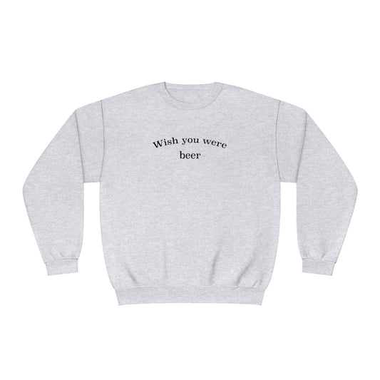 "Wish You Were Beer" Sweatshirt