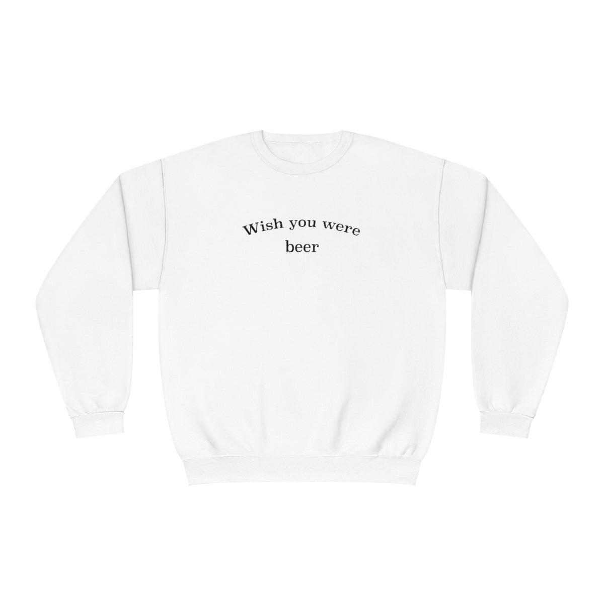 "Wish You Were Beer" Sweatshirt